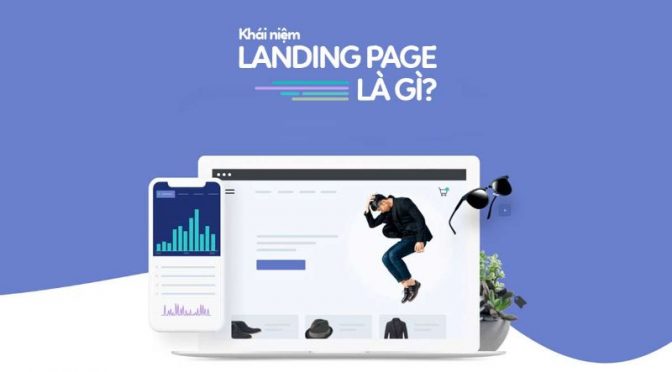 Landing Page là gì? Hướng dẫn chi tiết cách tạo Landing Page