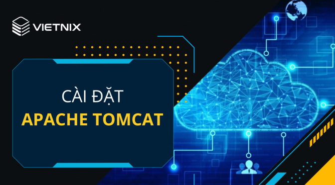 [Apache Tomcat Là Gì] – Cách cài đặt và cấu hình Tomcat